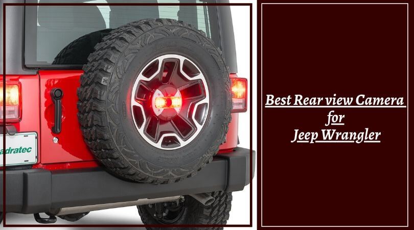 Best Rear view Camera for Jeep Wrangler