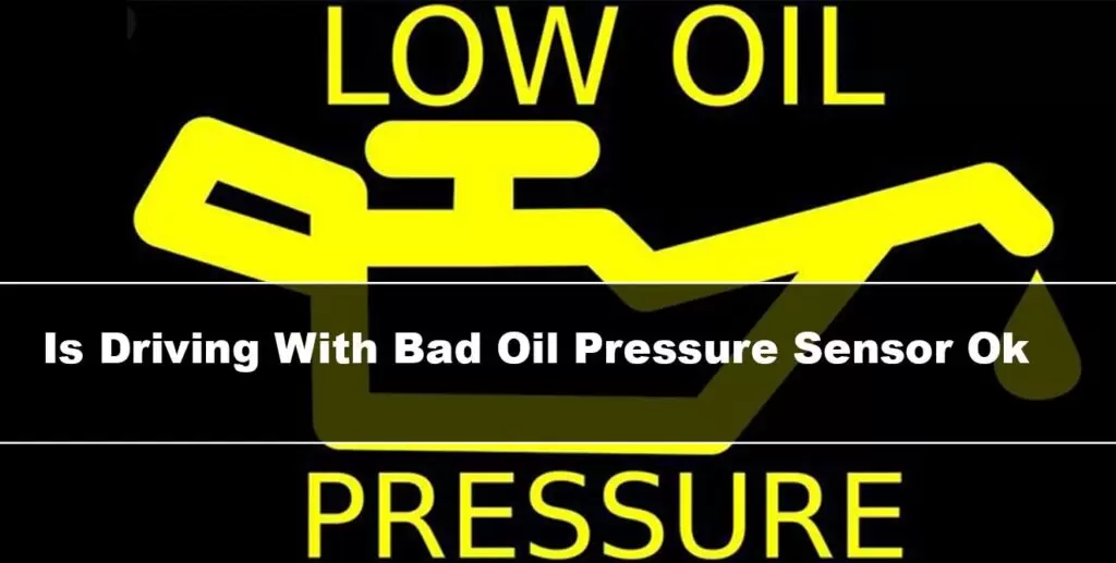 is it OK to drive with a bad oil pressure sensor