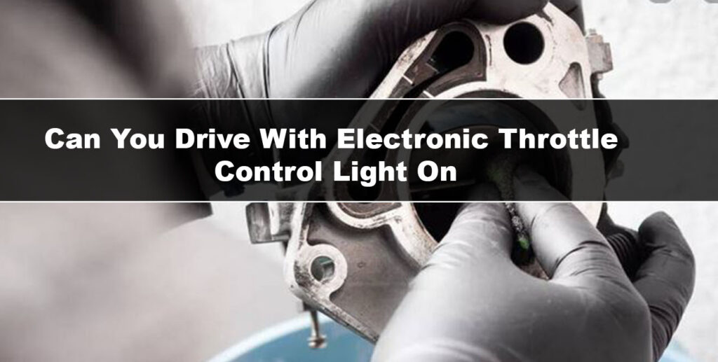 can you drive with electronic throttle control light on