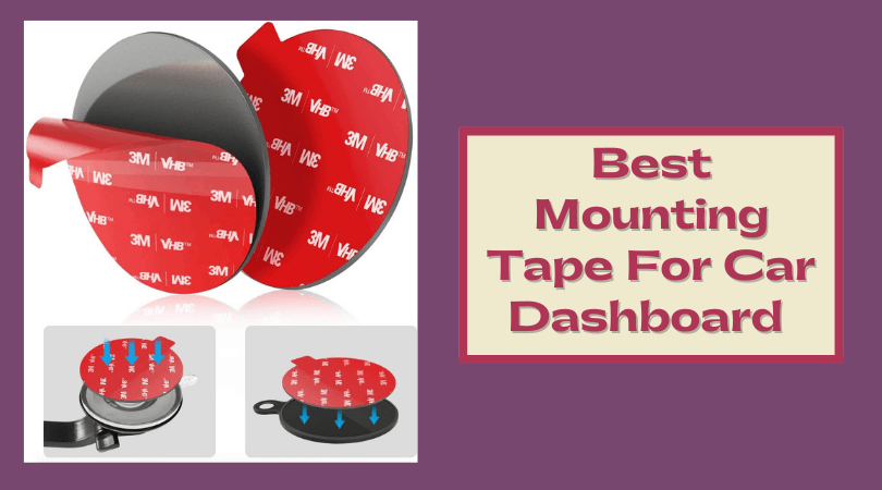 Best Mounting Tape For Car Dashboard