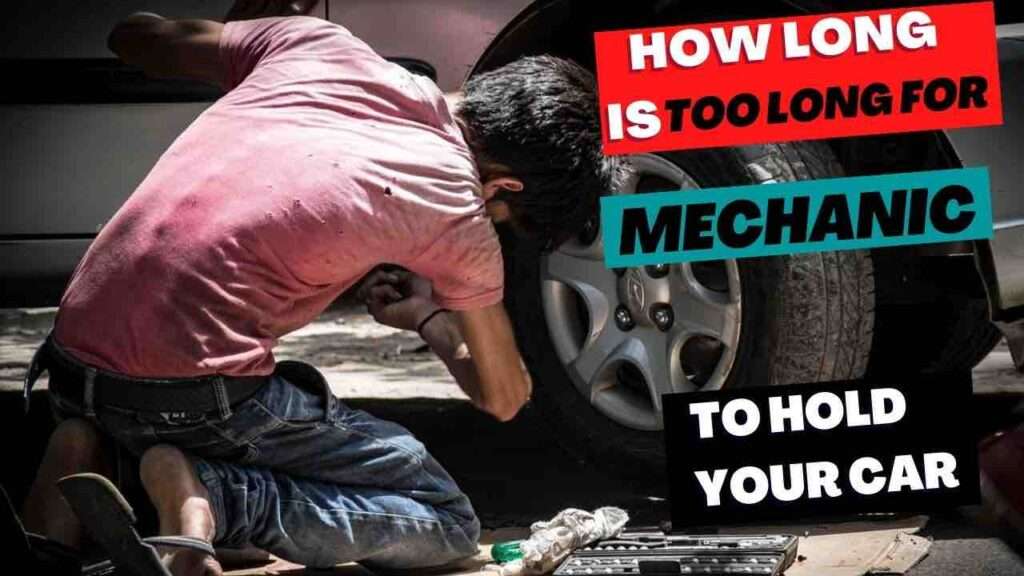 how long can a mechanic legally keep your car to fix